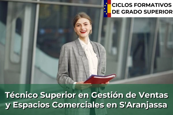 Técnico Superior en Gestión de Ventas y Espacios Comerciales en Islas Baleares 38 Técnico Superior en Gestión de Ventas y Espacios Comerciales en S'Aranjassa