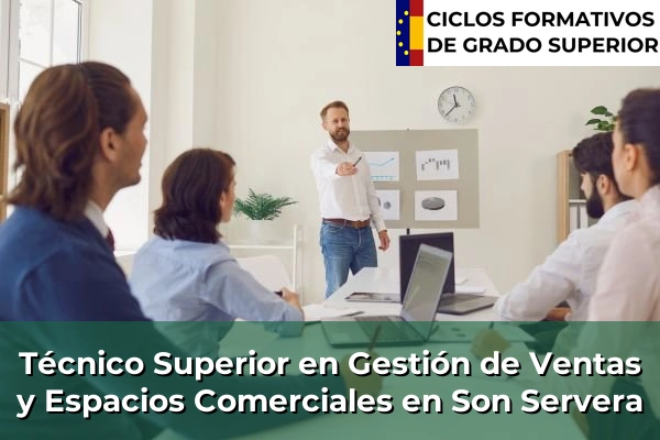 Técnico Superior en Gestión de Ventas y Espacios Comerciales en Islas Baleares 58 Técnico Superior en Gestión de Ventas y Espacios Comerciales en Son Servera
