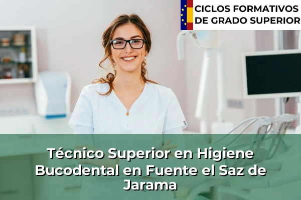Técnico Superior en Higiene Bucodental en Fuente el Saz de Jarama