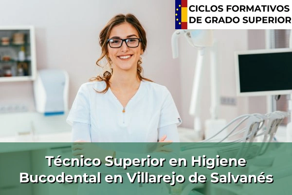 Técnico Superior en Higiene Bucodental en Villarejo de Salvanés