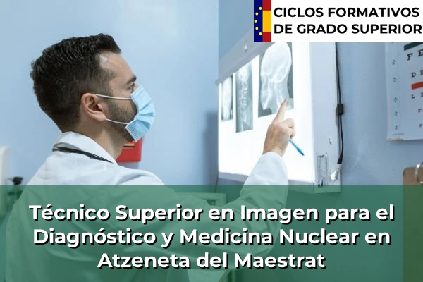 Técnico Superior en Imagen para el Diagnóstico y Medicina Nuclear en Atzeneta del Maestrat