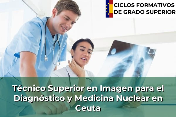 Técnico Superior en Imagen para el Diagnóstico y Medicina Nuclear en Comunidad de Madrid 145 Técnico Superior en Imagen para el Diagnóstico y Medicina Nuclear en Ceuta