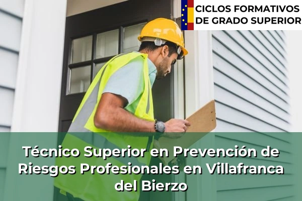 Técnico Superior en Prevención de Riesgos Profesionales en Castilla y León 79 Técnico Superior en Prevención de Riesgos Profesionales en Villafranca del Bierzo