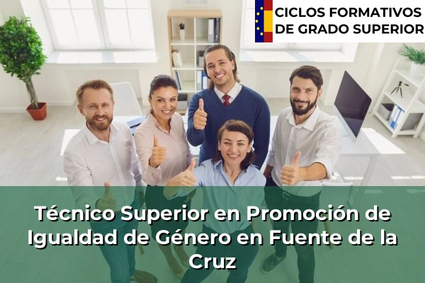 Técnico Superior en Promoción de Igualdad de Género en Galicia 81 Técnico Superior en Promoción de Igualdad de Género en Fuente de la Cruz