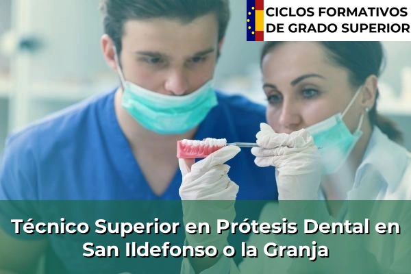 Técnico Superior en Prótesis Dental en San Ildefonso o la Granja