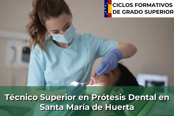 Técnico Superior en Prótesis Dental en Santa María de Huerta