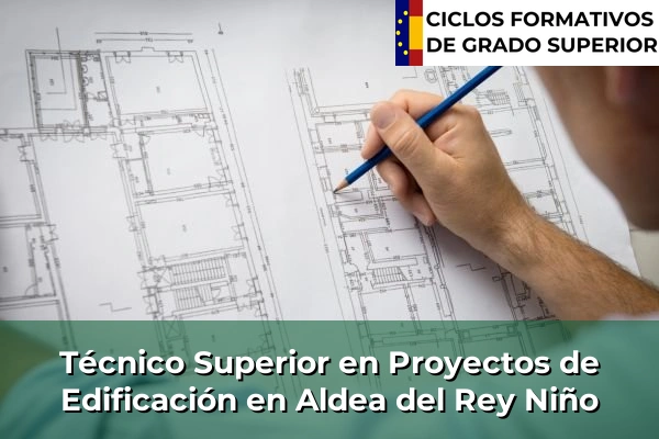 Técnico Superior en Proyectos de Edificación en Aldea del Rey Niño