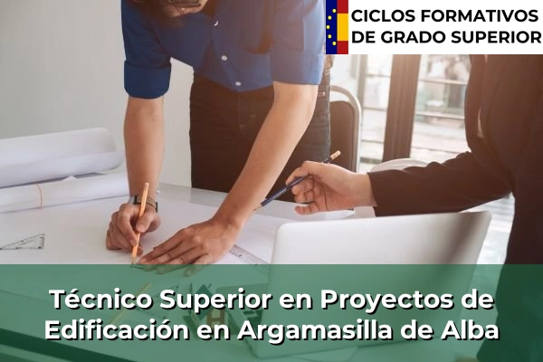 Técnico Superior en Proyectos de Edificación en Argamasilla de Alba
