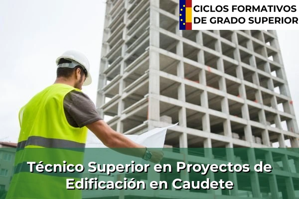 Técnico Superior en Proyectos de Edificación en Caudete