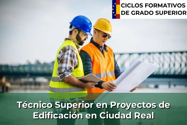 Técnico Superior en Proyectos de Edificación en Ciudad Real