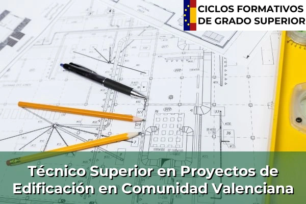 Técnico Superior en Proyectos de Edificación en Comunidad Valenciana