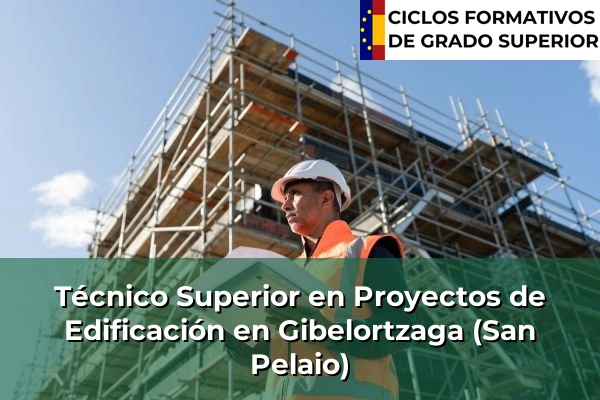 Técnico Superior en Proyectos de Edificación en Gibelortzaga (San Pelaio)