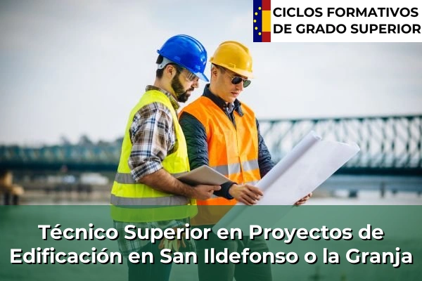 Técnico Superior en Proyectos de Edificación en San Ildefonso o la Granja