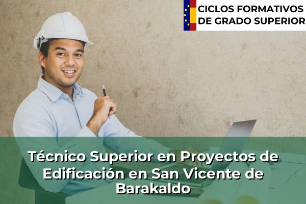 Técnico Superior en Proyectos de Edificación en San Vicente de Barakaldo