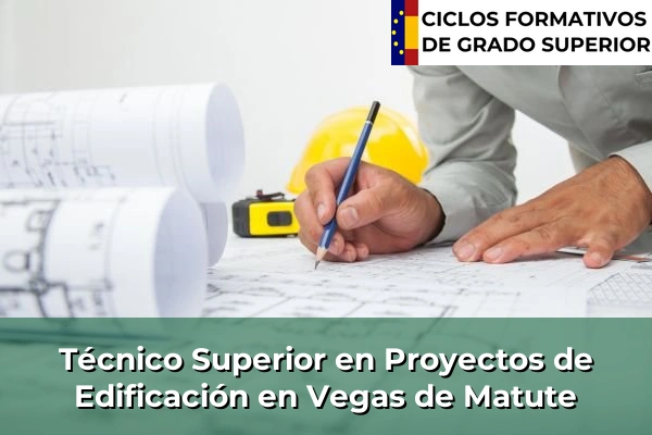 Técnico Superior en Proyectos de Edificación en Vegas de Matute