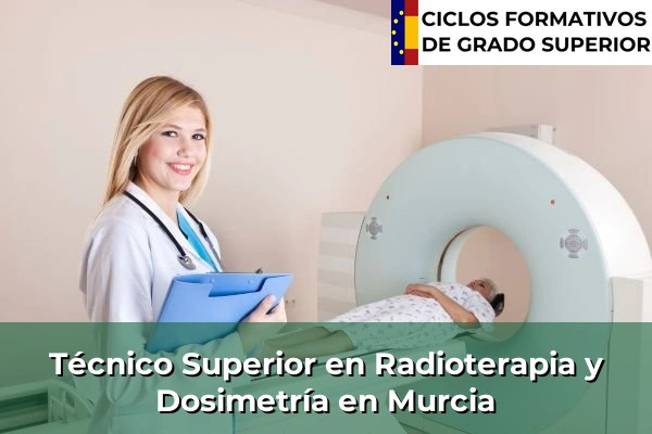 Técnico Superior en Radioterapia y Dosimetría en Murcia
