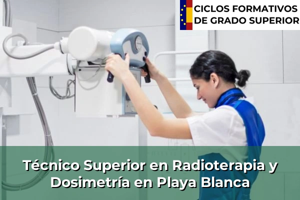 Técnico Superior en Radioterapia y Dosimetría en Playa Blanca