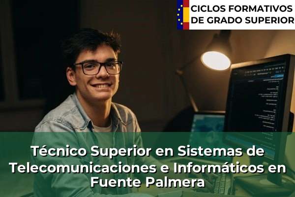 Técnico Superior en Sistemas de Telecomunicaciones e Informáticos en Andalucía 139 Técnico Superior en Sistemas de Telecomunicaciones e Informáticos en Fuente Palmera