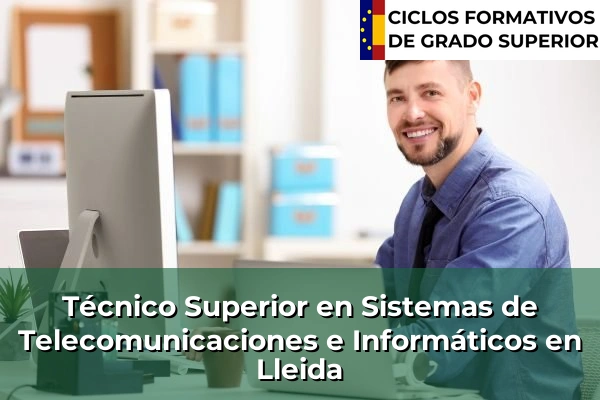 Técnico Superior en Sistemas de Telecomunicaciones e Informáticos en Cataluña 96 Técnico Superior en Sistemas de Telecomunicaciones e Informáticos en Lleida