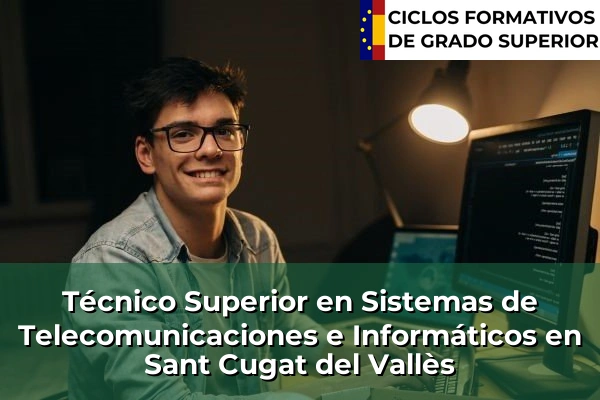 Técnico Superior en Sistemas de Telecomunicaciones e Informáticos en Cataluña 157 Técnico Superior en Sistemas de Telecomunicaciones e Informáticos en Sant Cugat del Vallès