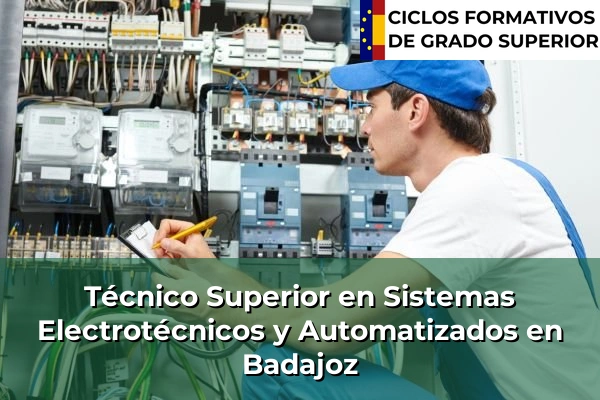Técnico Superior en Sistemas Electrotécnicos y Automatizados en Extremadura 6 Técnico Superior en Sistemas Electrotécnicos y Automatizados en Badajoz