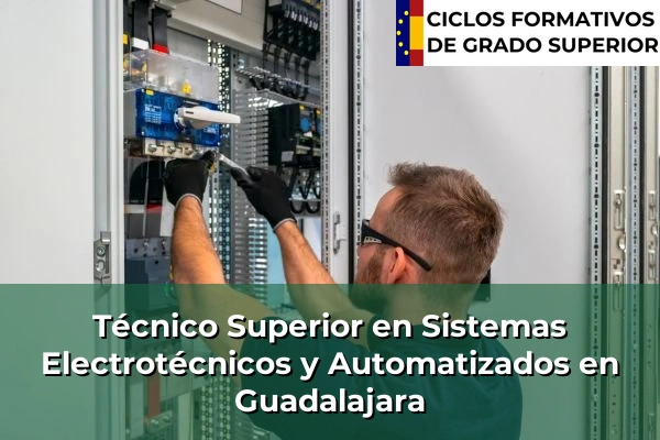 Técnico Superior en Sistemas Electrotécnicos y Automatizados en Castilla-La Mancha 35 Técnico Superior en Sistemas Electrotécnicos y Automatizados en Guadalajara