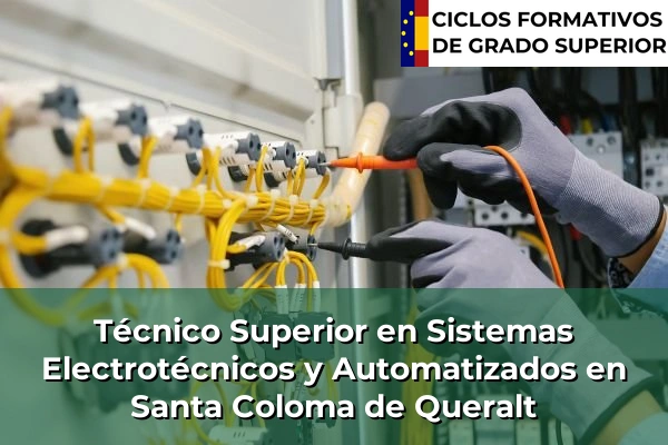 Técnico Superior en Sistemas Electrotécnicos y Automatizados en Cataluña 183 Técnico Superior en Sistemas Electrotécnicos y Automatizados en Santa Coloma de Queralt