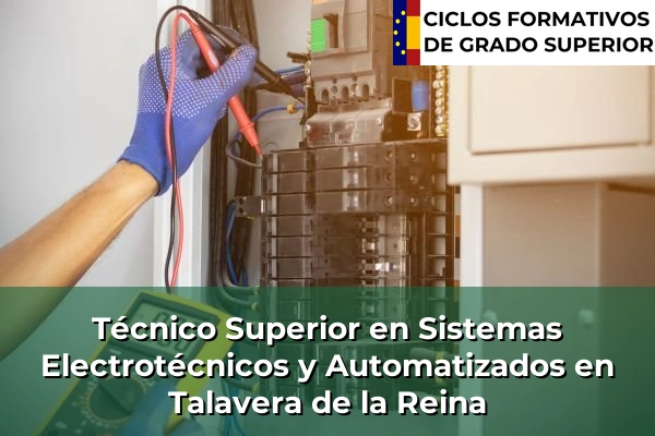 Técnico Superior en Sistemas Electrotécnicos y Automatizados en Castilla-La Mancha 72 Técnico Superior en Sistemas Electrotécnicos y Automatizados en Talavera de la Reina