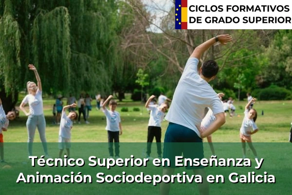 Técnico superior en enseñanza y animación sociodeportiva 13 Técnico Superior en Técnico superior en enseñanza y animación sociodeportiva en Galicia